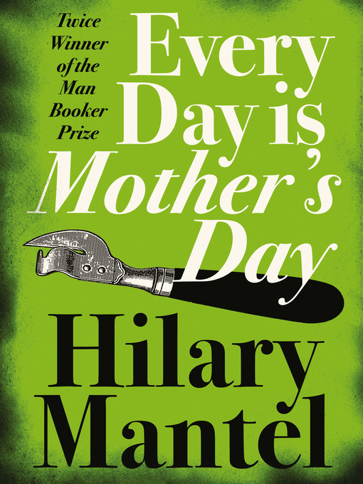 Title details for Every Day Is Mother's Day by Hilary Mantel - Wait list